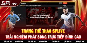 Trang thể thao SPLIVE - Trải nghiệm phát sóng trực tiếp đỉnh cao