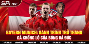 Bayern Munich - Hành trình trở thành gã khổng lồ của bóng đá Đức