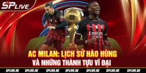 AC Milan Lịch sử hào hùng và những thành tựu vĩ đại