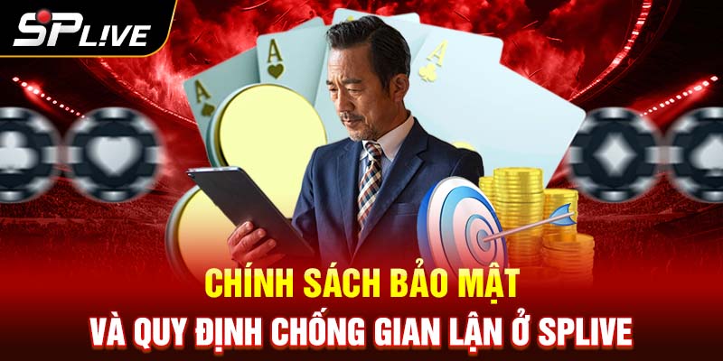 Chính Sách Bảo Mật và Quy Định Chống Gian Lận ở SPLIVE