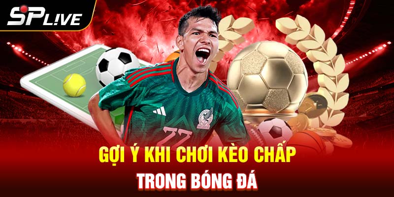 Gợi ý khi chơi kèo chấp trong bóng đá