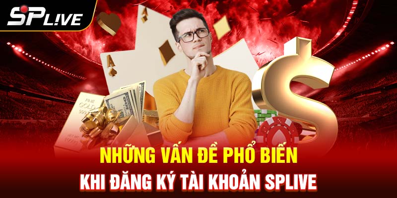 Những vấn đề phổ biến khi đăng ký tài khoản