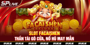 Slot Facaishen - Thần Tài Gõ Cửa, Nổ Hũ May Mắn