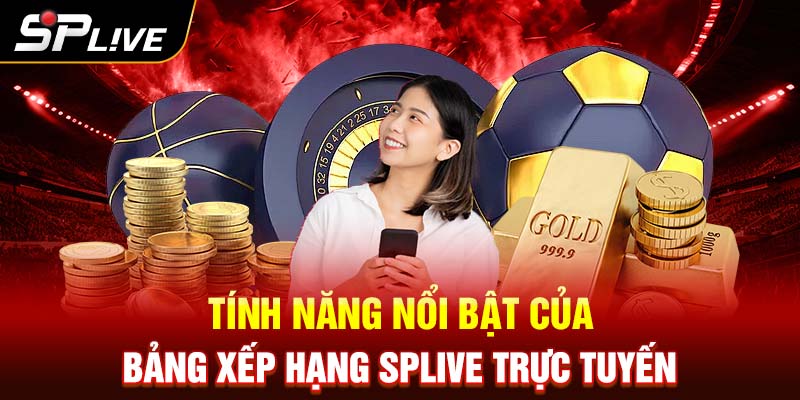 Tính năng nổi bật của BXH 