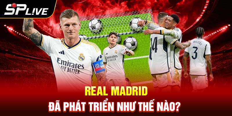 Real Madrid đã phát triển như thế nào?