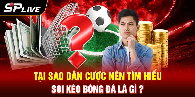 Tại sao dân cược nên tìm hiểu soi kèo bóng đá là gì?