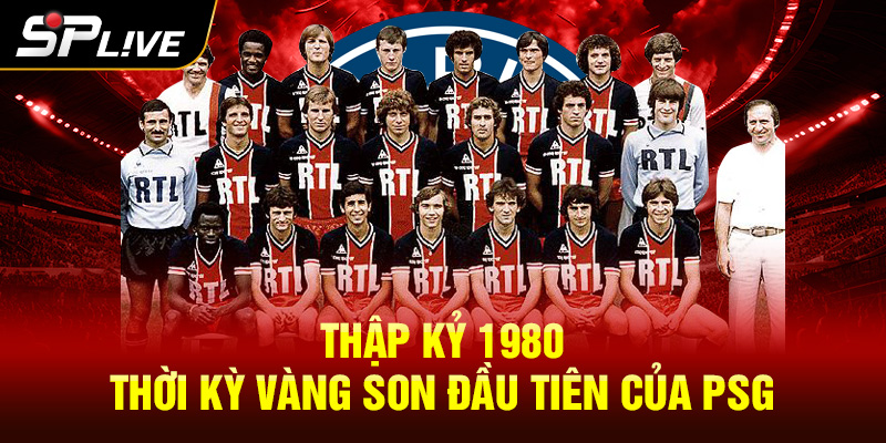 Thập kỷ 1980 - Thời kỳ vàng son đầu tiên của PSG