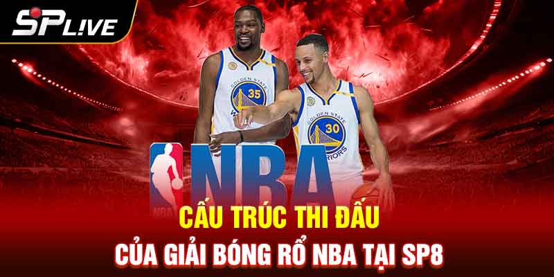 Cấu trúc thi đấu của giải bóng rổ NBA tại SP8