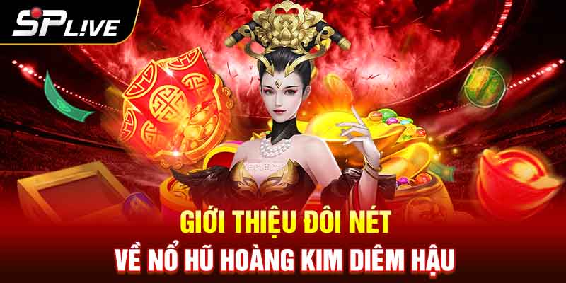 Giới Thiệu Đôi Nét về Nổ Hũ Hoàng Kim Diêm Hậu