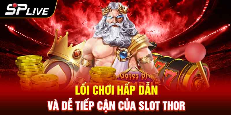 Lối chơi hấp dẫn và dễ tiếp cận của Slot Thor