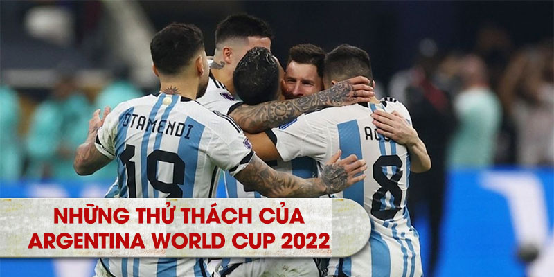 Những thử thách của Argentina World Cup 2022