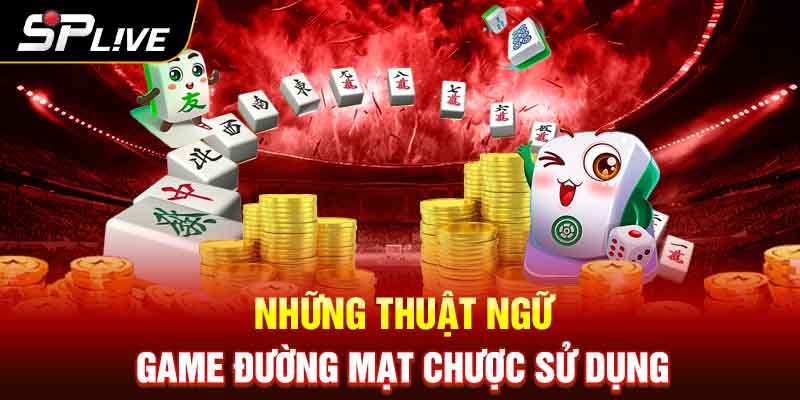 Những thuật ngữ game đường mạt chược sử dụng 