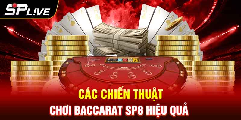 Các chiến thuật chơi Baccarat SP8 hiệu quả