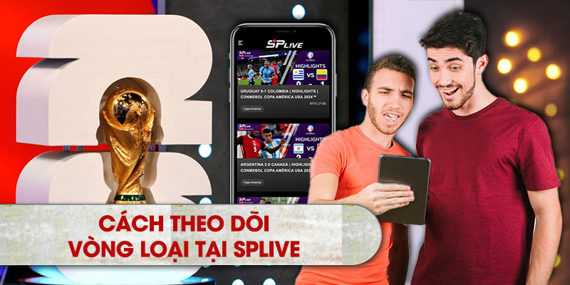 Cách theo dõi vòng loại tại SPLIVE