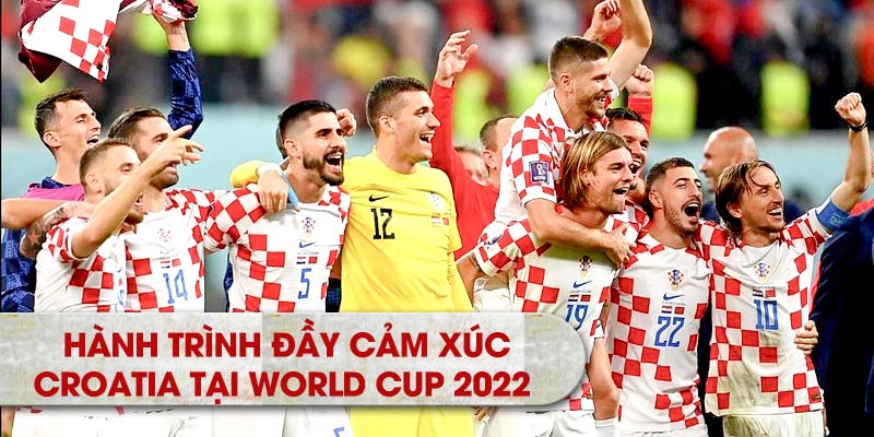 Hành trình đầy cảm xúc Croatia tại World Cup 2022