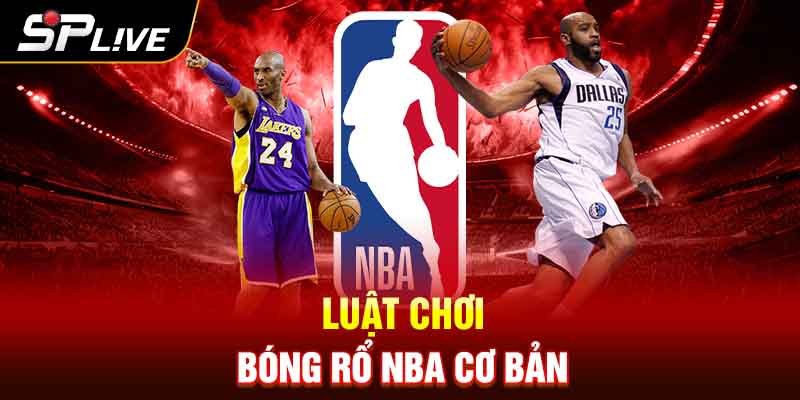 Luật chơi Bóng rổ NBA cơ bản 