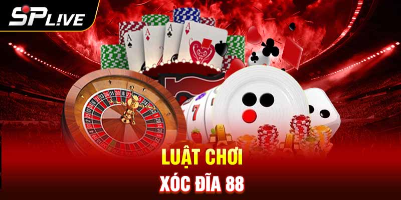 Luật chơi xóc đĩa 88