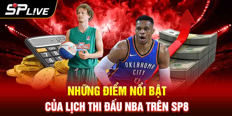 Những điểm nổi bật của lịch thi đấu NBA trên SP8