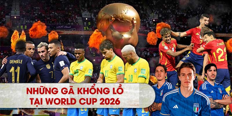 Những gã khổng lồ tại World Cup 2026