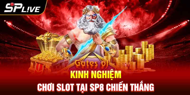 Kinh nghiệm chơi Slot tại SP8 chiến thắng 