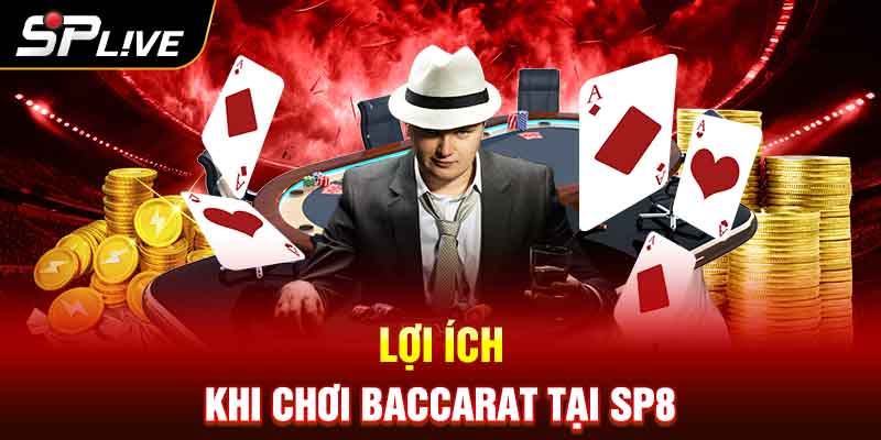 Lợi ích khi chơi Baccarat tại SP8