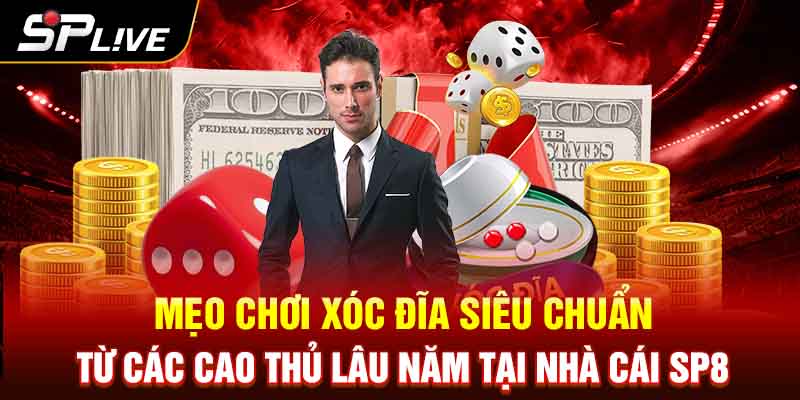 Mẹo chơi xóc đĩa siêu chuẩn từ các cao thủ lâu năm tại nhà cái SP8