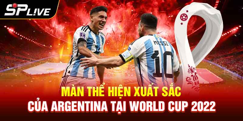 Màn Thể Hiện Xuất Sắc của Argentina tại World Cup 2022