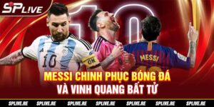 Messi Chinh Phục Bóng Đá và Vinh Quang Bất Tử