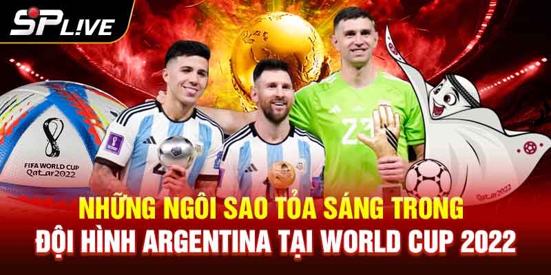 Những Ngôi Sao Tỏa Sáng trong Đội Hình Argentina tại World Cup 2022