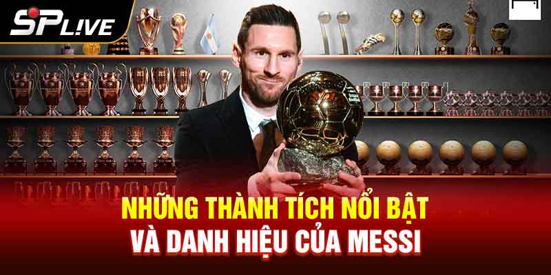 Những Thành Tích Nổi Bật và Danh Hiệu của Messi