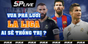 Vua Phá Lưới La Liga : Ai Sẽ Thống Trị ?