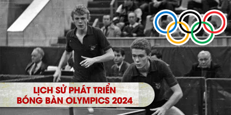 Lịch sử phát triển bóng bàn Olympics 2024