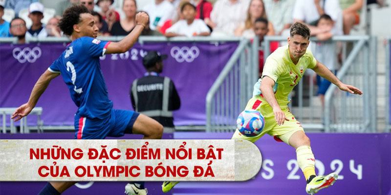 Những đặc điểm nổi bật của Olympic bóng đá