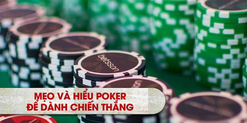 Mẹo và hiểu poker để dành chiến thắng