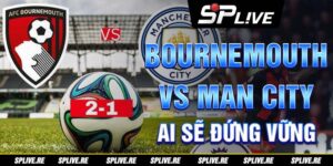 Bournemouth vs Man City: Ai Sẽ Đứng Vững