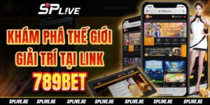 Khám Phá Thế Giới Giải Trí Tại Link 789bet