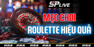 Mẹo Chơi Roulette Hiệu Quả