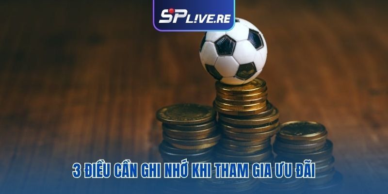 3 điều cần ghi nhớ khi tham gia ưu đãi