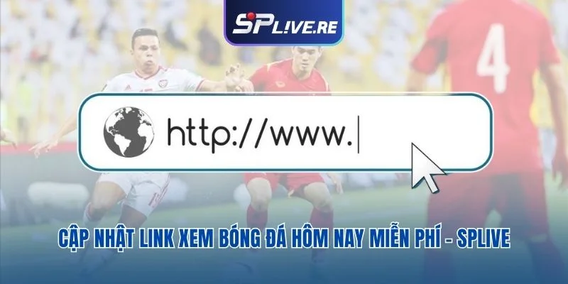 Cập nhật link xem bóng đá hôm nay miễn phí – Splive