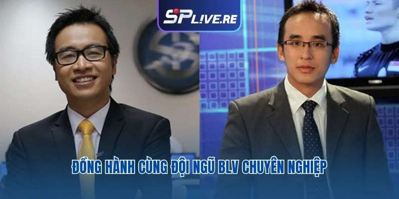 Đồng hành cùng đội ngũ BLV chuyên nghiệp