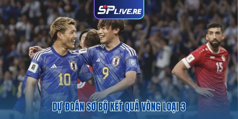 Dự đoán sơ bộ kết quả vòng loại 3