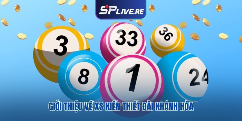 Giới thiệu về XS kiến thiết đài Khánh Hòa 