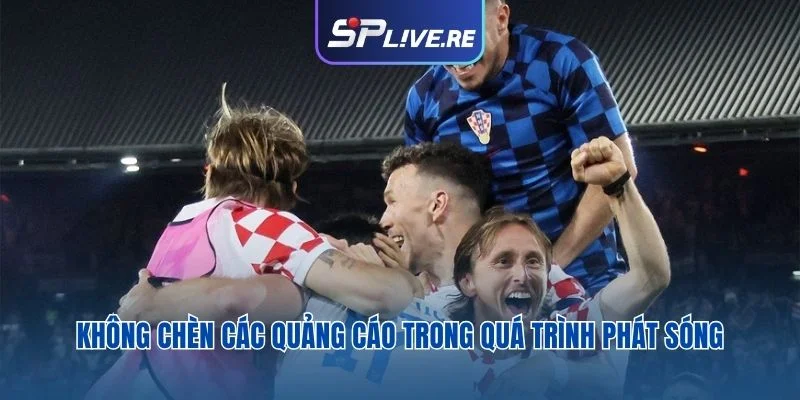 Không chèn các quảng cáo trong quá trình phát sóng