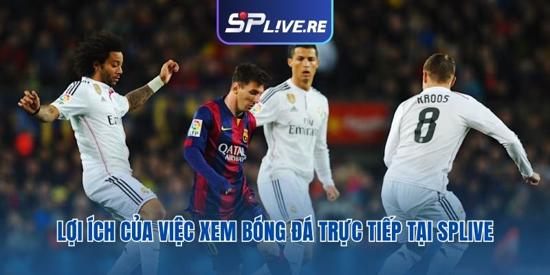 Ưu điểm của việc xem trực tiếp bóng đá HD tại SPLIVE