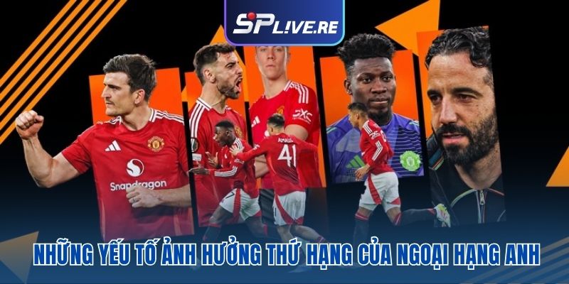 Những yếu tố ảnh hưởng thứ hạng của Ngoại hạng Anh