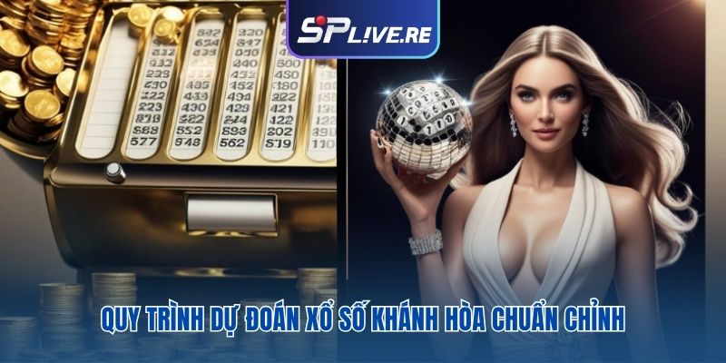 Quy trình dự đoán xổ số Khánh Hòa chuẩn chỉnh 