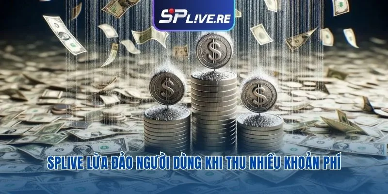 SPLIVE lừa đảo người dùng khi thu nhiều khoản phí