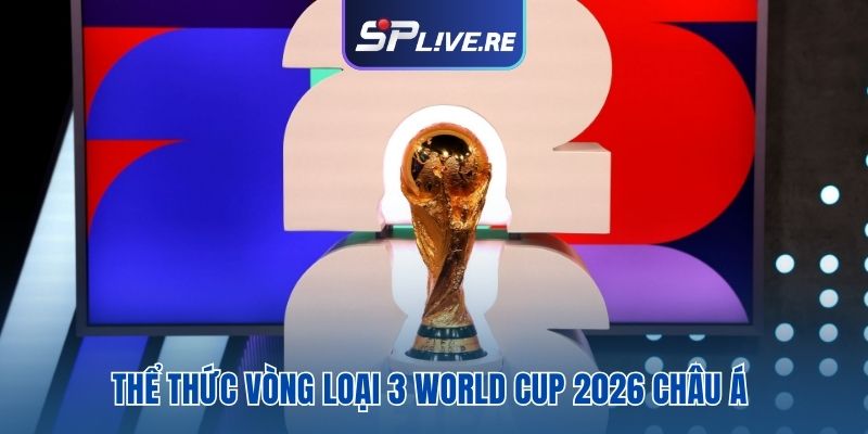 Thể thức vòng loại 3 World Cup 2026 Châu Á