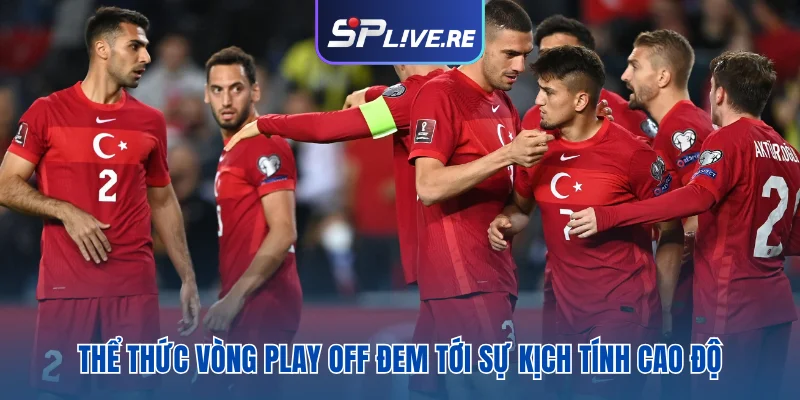 Thể thức vòng play off đem tới sự kịch tính cao độ 