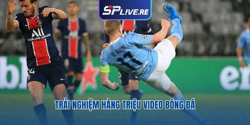 Trải nghiệm hàng triệu video bóng đá